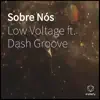 Low Voltage - Sobre Nós (feat. Dash Groove) - Single
